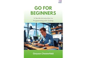 Go for Beginners: A Gentle Introduction to Programming with Golang