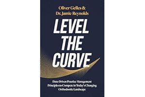 Level the Curve: Data-Driven Practice Management Principles to Compete in Today's Changing Orthodontic Landscape