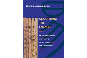 Unearthing the Changes: Recently Discovered Manuscripts of the Yi Jing (I Ching) and Related Texts