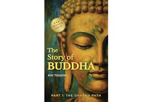 The Story of Buddha: 27 Zen Stories of the Life, Wisdom, and Teachings of Siddhartha Gautama - Buddhism for Beginners (The Dh