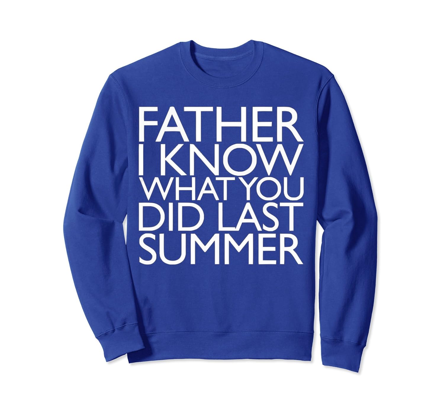 FATHER I KNOW WHAT YOU DID LAST SUMMER SweatShirt-anz