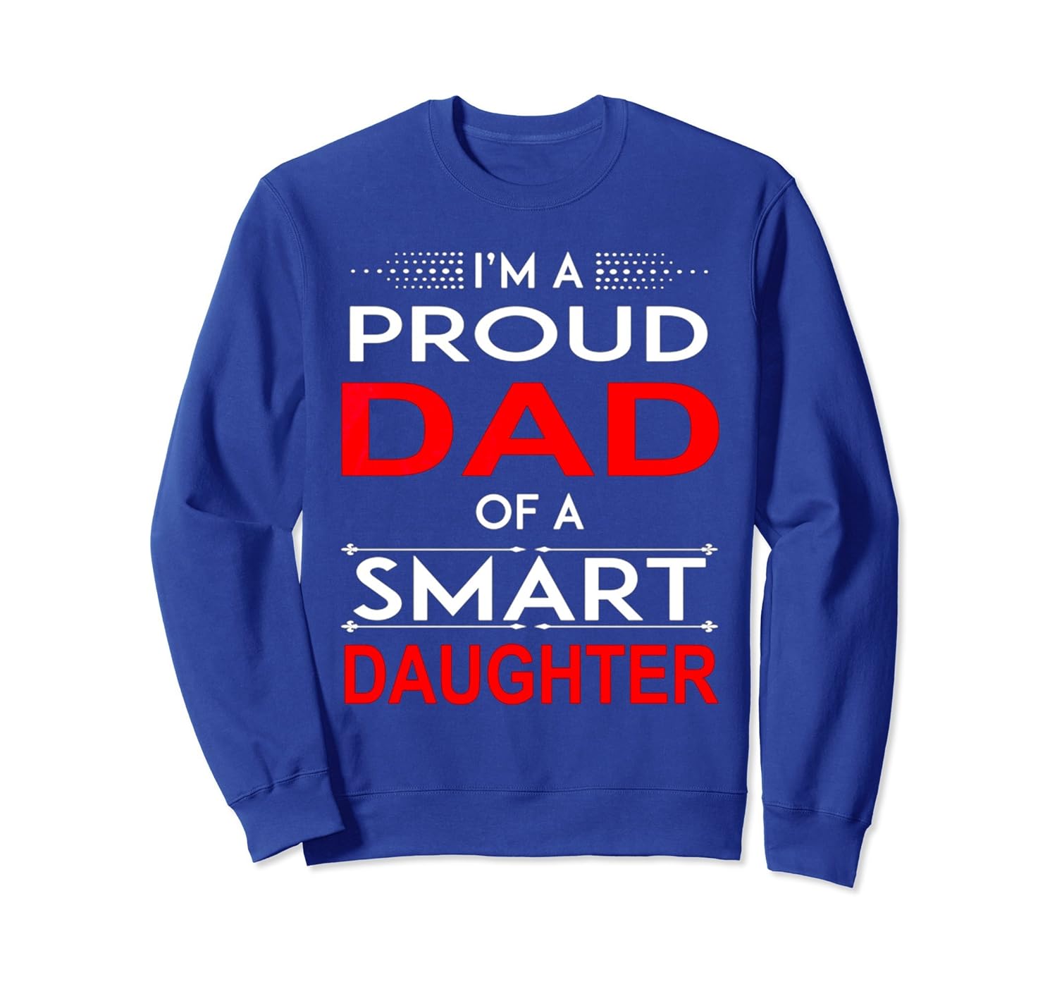 I'm a proud Father of a Smart Daughter SweatShirt-anz