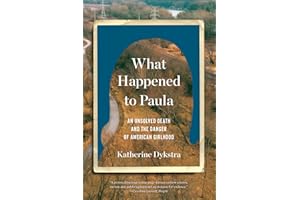 What Happened to Paula: An Unsolved Death and the Danger of American Girlhood