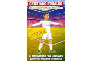 Cristiano Ronaldo : Le garçon qui n’a jamais cessé de rêver: Un récit inspirant pour les enfants qui veulent atteindre leurs 