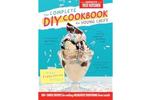 The Complete DIY Cookbook for Young Chefs: 100+ Simple Recipes for Making Absolutely Everything from Scratch (Young Chefs Series)