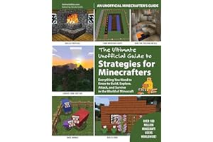 The Ultimate Unofficial Guide to Strategies for Minecrafters: Everything You Need to Know to Build, Explore, Attack, and Surv