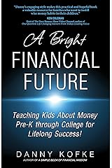 A Bright Financial Future: Teaching Kids about Money Pre-K Through College for Lifelong Success Kindle Edition