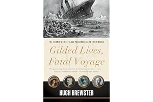 Gilded Lives, Fatal Voyage: The Titanic's First-Class Passengers and Their World
