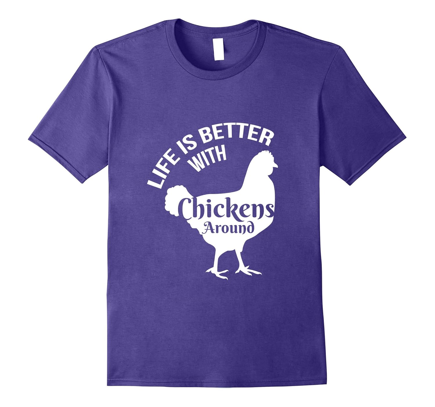 Life is Better with Chickens Around - Funny Chicken Shirt-ANZ