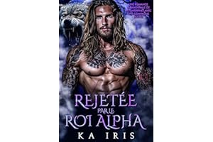 Rejetée par le Roi Alpha: Une romance paranormale de métamorphes avec une compagne rejetée (rois alpha interdits t. 1) (Frenc