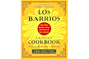Los Barrios Family Cookbook: Tex-Mex Recipes from the Heart of San Antonio