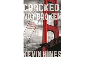 Cracked, Not Broken: Surviving and Thriving After a Suicide Attempt