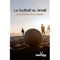Le football au Brésil - Onze histoires d'une passion (URBANA) (French Edition) book cover Le football au Brésil - Onze histoires d'une passion (URBANA) (French Edition) book cover