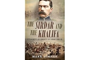 The Sirdar and the Khalifa: Kitchener’s Reconquest of Sudan 1896–98