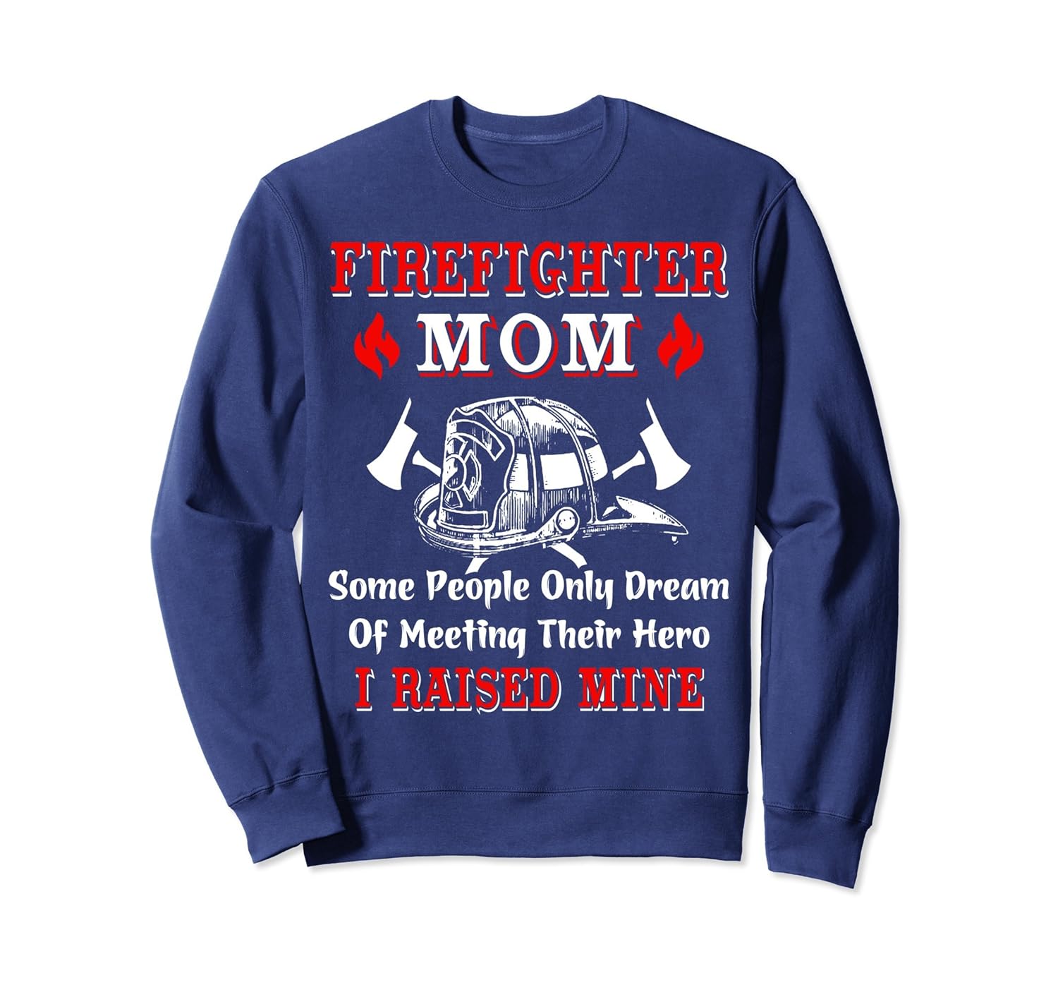 Firefighter Mom Sweatshirt / My Hero I Raised Minemt
