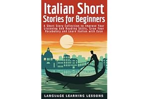 Italian Short Stories for Beginners: A Short Story Collection to Improve Your Listening And Reading Skills, Grow Your Vocabul