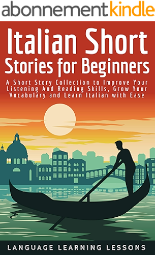 Download Italian Short Stories for Beginners: A Short Story Collection to Improve Your Listening And Reading Skills, Grow Your Vocabulary and Learn Italian with Ease (Italian Edition) PDF