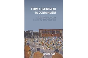 From Confinement to Containment: Japanese/American Arts during the Early Cold War (Asian American History & Cultu)