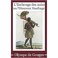Olympe de Gouges : L’Esclavage des noirs ou l’Heureux Naufrage (French Edition) book cover Olympe de Gouges : L’Esclavage des noirs ou l’Heureux Naufrage (French Edition) book cover