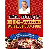 Dr. BBQ's Big-Time Barbecue Cookbook: A Real Barbecue Champion Brings the Tasty Recipes and Juicy Stories of the Barbecue Cir