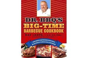 Dr. BBQ's Big-Time Barbecue Cookbook: A Real Barbecue Champion Brings the Tasty Recipes and Juicy Stories of the Barbecue Cir