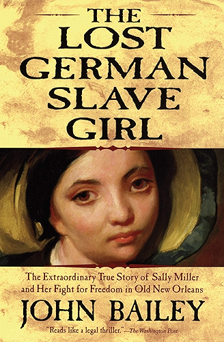 Download The Lost German Slave Girl: The Extraordinary True Story of Sally Miller and Her Fight for Freedom in Old New Orleans (English Edition) PDF