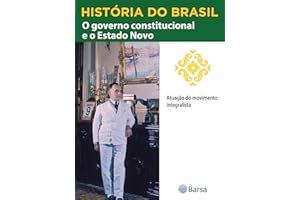 História do Brasil - Livro III - O Governo Constitucional E O Estado Novo Atuação Do Movimento Integralista (Portuguese Editi