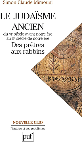 Download Le judaïsme ancien du VIe siècle avant notre ère au IIIe siècle de notre ère : des prêtres aux rabbins (Nouvelle clio) PDF
