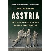 Assyria: The Rise and Fall of the World's First Empire