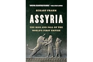 Assyria: The Rise and Fall of the World's First Empire