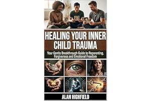 Healing Your Inner Child Trauma: Your Gentle Breakthrough Guide to Reparenting, Forgiveness and Emotional Freedom | How To He