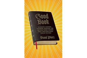 Good Book: The Bizarre, Hilarious, Disturbing, Marvelous, and Inspiring Things I Learned When I Read Every Single Word of the