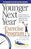 Younger Next Year: The Exercise Program: Use the Power of Exercise to Reverse Aging and Stay Strong, Fit, and Sexy