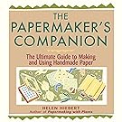 The Papermaker's Companion: The Ultimate Guide to Making and Using Handmade Paper
