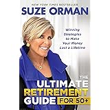 The Ultimate Retirement Guide for 50+: Winning Strategies to Make Your Money Last a Lifetime