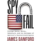 Spyfail: Foreign Spies, Moles, Saboteurs, and the Collapse of America's Counterintelligence