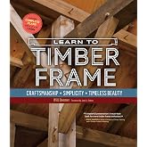 Learn to Timber Frame: Craftsmanship, Simplicity, Timeless Beauty