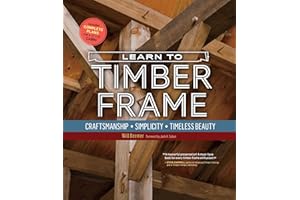 Learn to Timber Frame: Craftsmanship, Simplicity, Timeless Beauty