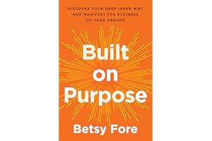 Built on Purpose: Discover Your Deep Inner Why and Manifest the Business of Your Dreams