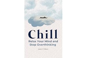 Chill: Relax Your Mind and Stop Overthinking (Overcome Anxiety)