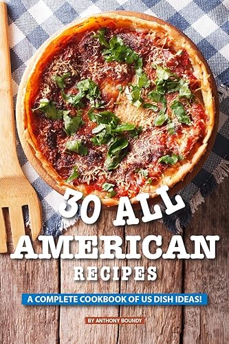 Download 30 All American Recipes: A Complete Cookbook of US Dish Ideas! PDF