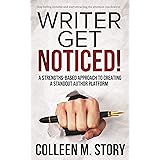 Writer Get Noticed!: A Strengths-Based Approach to Creating a Standout Author Platform