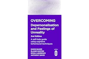 Overcoming Depersonalisation and Feelings of Unreality, 2nd Edition: A self-help guide using cognitive behavioural techniques