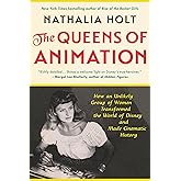 The Queens of Animation: The Untold Story of the Women Who Transformed the World of Disney and Made Cinematic History