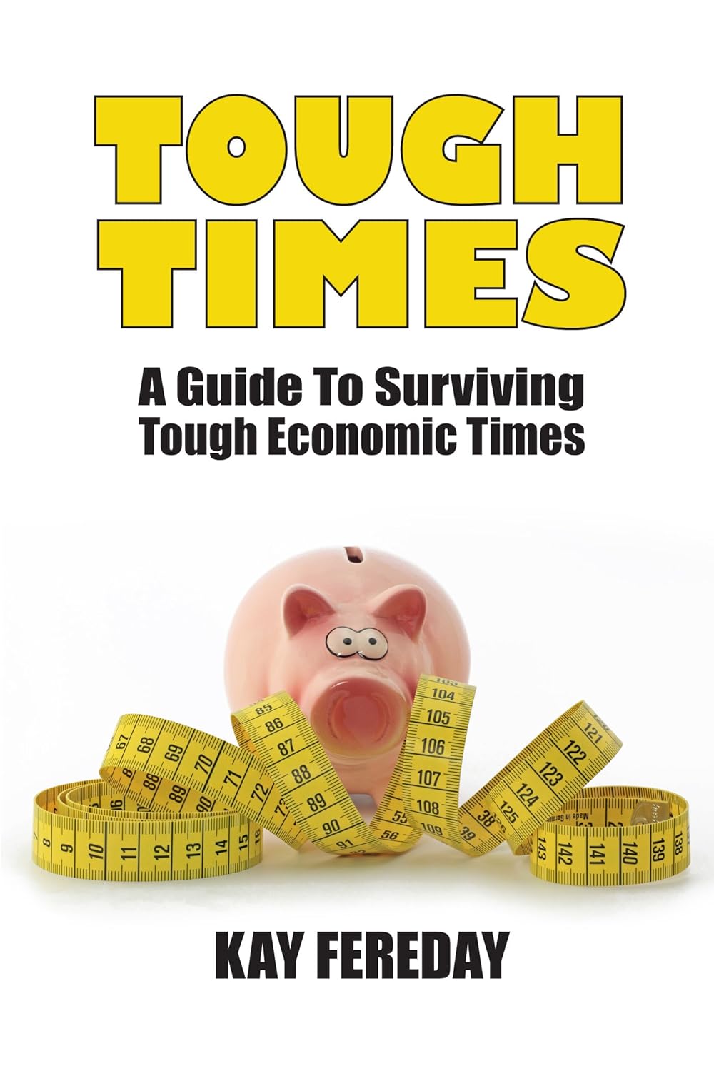 Tough Times A Guide To Surviving Tough Economic Times - 