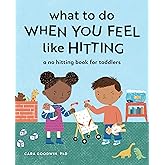 What to Do When You Feel Like Hitting: A No Hitting Book for Toddlers (Big Feelings Books for Toddlers)