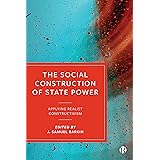 The Social Construction of State Power: Applying Realist Constructivism