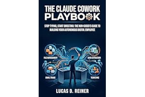 The Claude Cowork Playbook: Stop Typing, Start Directing: The Non-Coder's Guide to Building Your Autonomous Digital Employee 