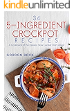 34 5-Ingredient Crockpot Recipes: A Cookbook of the Easiest Slow Cooker Dish Ideas!