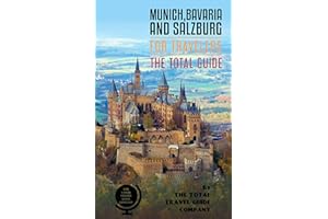 MUNICH, BAVARIA AND SALZBURG FOR TRAVELERS. The total guide: The comprehensive traveling guide for all your traveling needs. 
